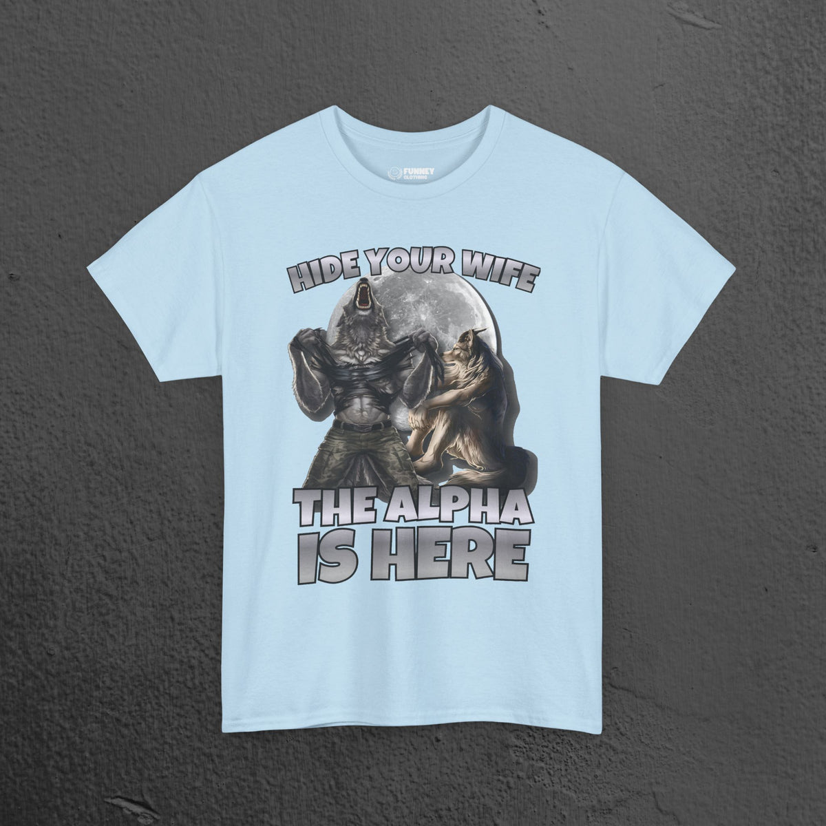 Hide your Wife The Alpha is Here - Cringe Inappropriate Graphic Tee, Alpha Wolf Meme T-Shirt, Funny Gift for Friends and Partners