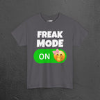 Freak Mode ON - Funny Meme Graphic Tee, Freaky T-Shirt, Gift for Friends