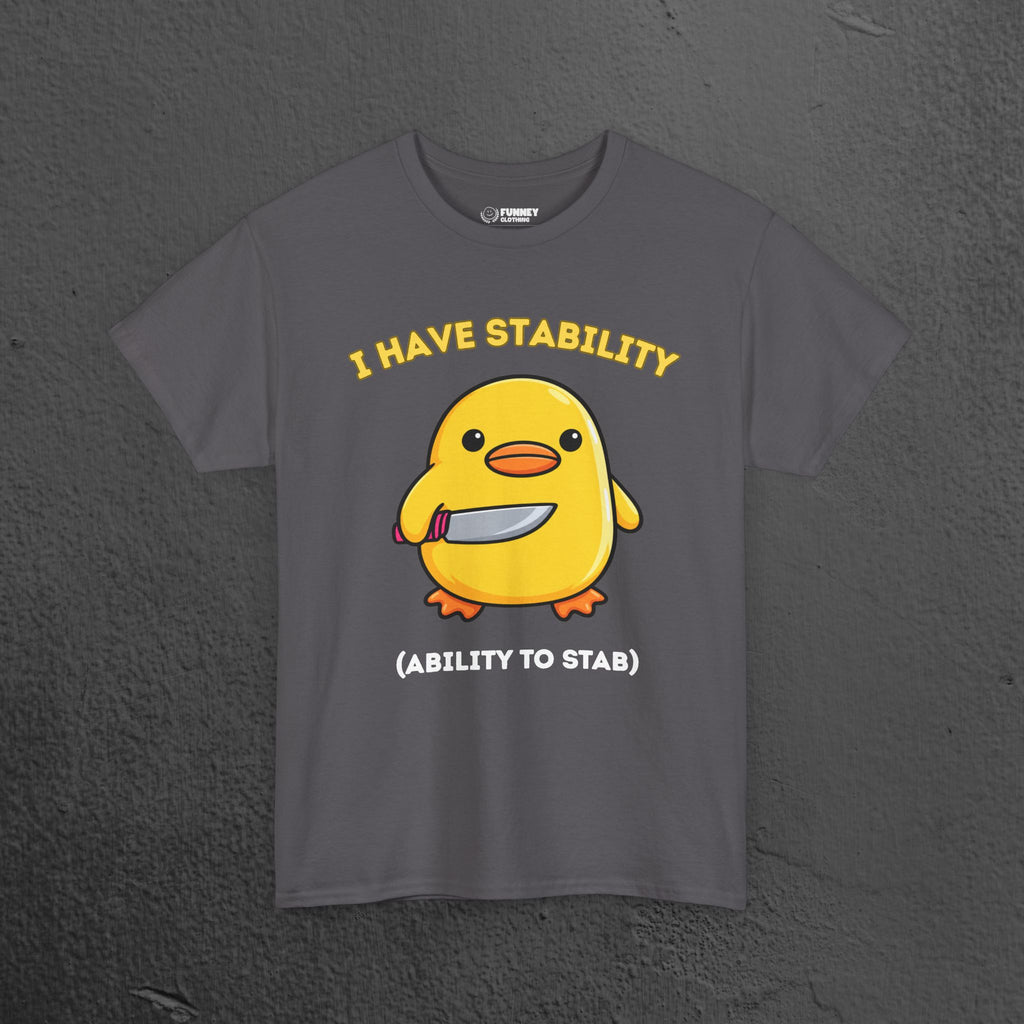 I have stability, ability to stab - Cute Funny Baby Duckling Graphic Tee Shirt Gift, Cute Meme