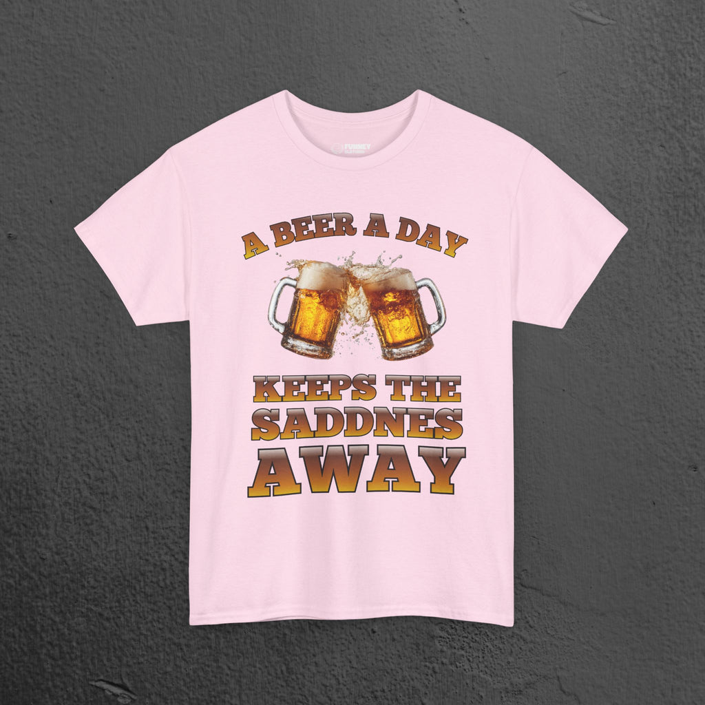 A beer a day keeps the sadness away - Funny Beer Alcohol Graphic Tee, Funny Alcohol Meme Tshirt