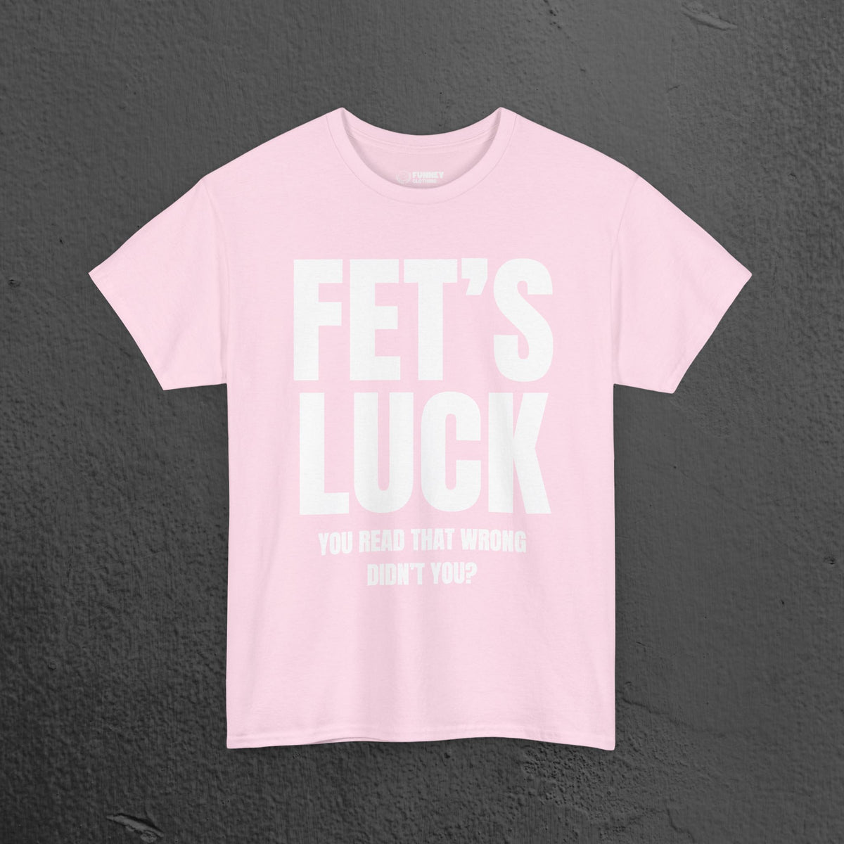 Fet's Luck (Let's f*ck) - Funny Inappropriate Meme Graphic T-Shirt, Funny Tee Gift for Friends