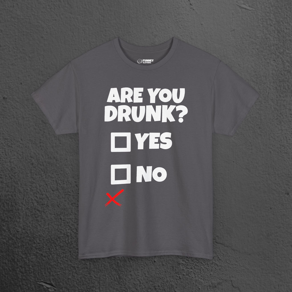 Are you drunk? Yes, no - Funny Alcohol Graphic Tee, Funny Alcohol Meme Tshirt