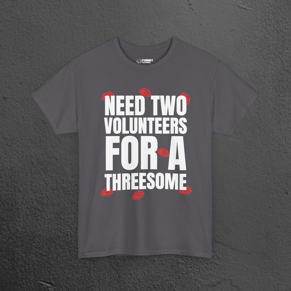 Need two volunteers for a threesome - Funny Inappropriate Meme Graphic T-Shirt, Funny Romantic Naughty Tee Gift for Friends and Partners