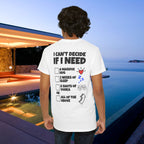 I can't decide If i need a hug, 2 weeks of sleep, six shots of vodka or all of the above - Funny Graphic Tee Shirt (Backprint Edition)