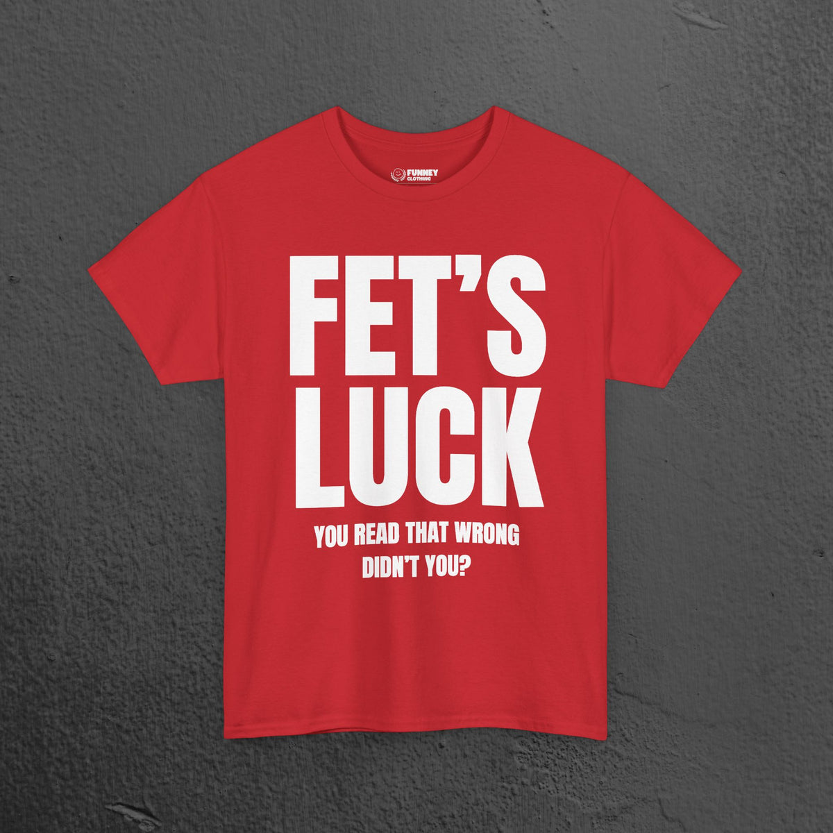Fet's Luck (Let's f*ck) - Funny Inappropriate Meme Graphic T-Shirt, Funny Tee Gift for Friends