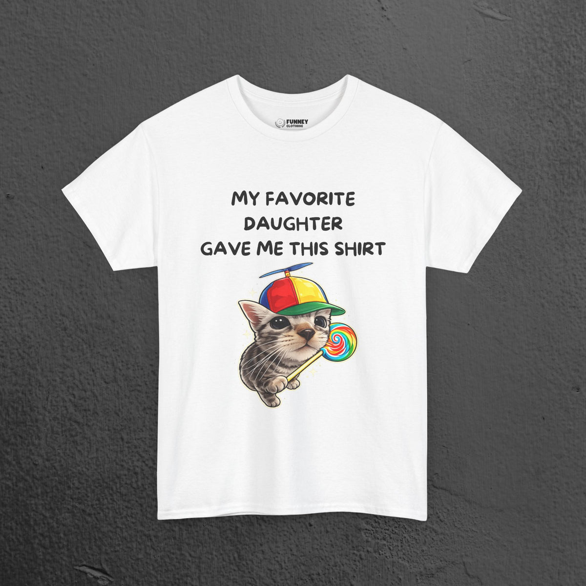 My favorite Daughter gave me this Shirt - Funny Graphic Tee Shirt Gift for Parents