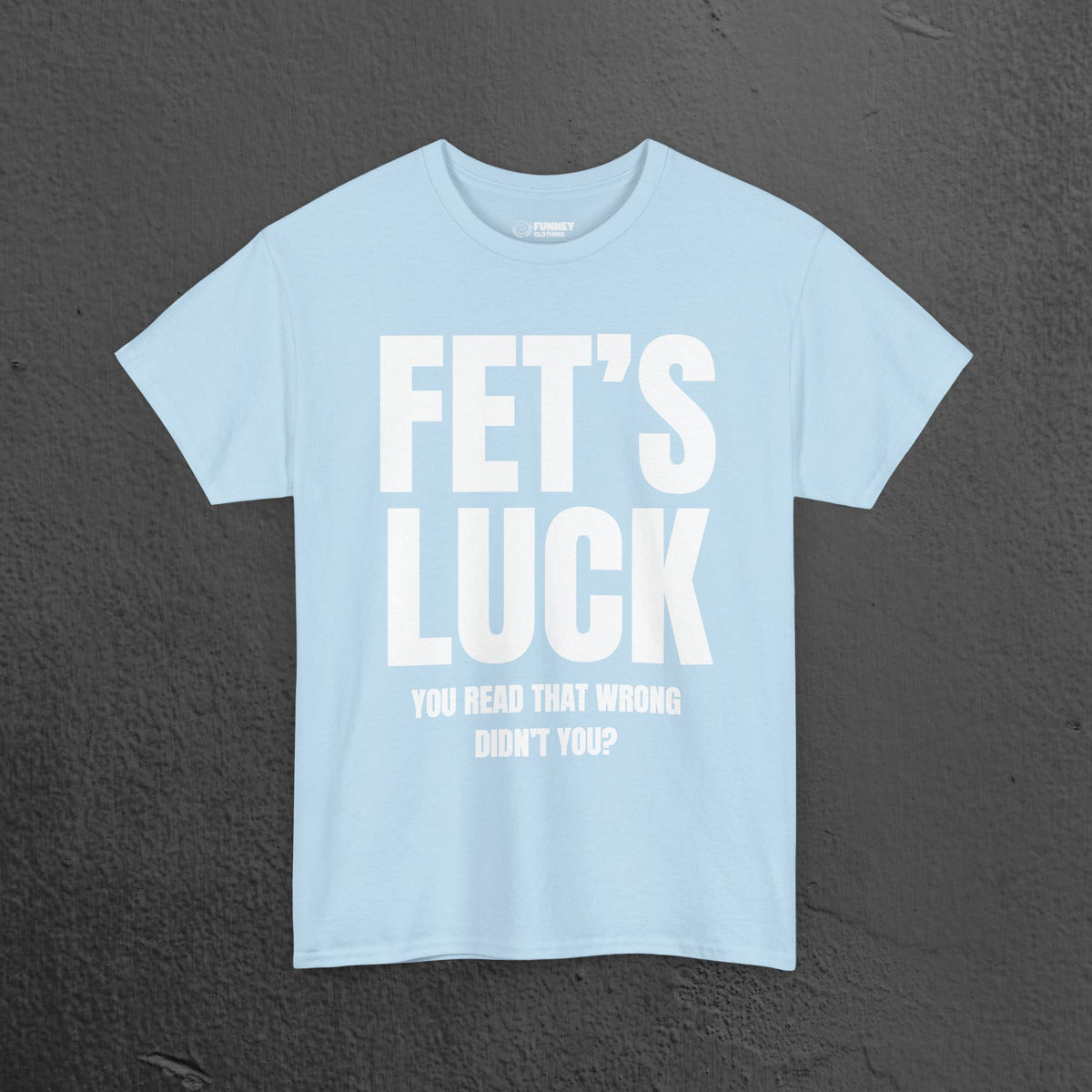 Fet's Luck (Let's f*ck) - Funny Inappropriate Meme Graphic T-Shirt, Funny Tee Gift for Friends