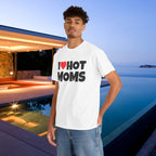 I Love Hot Moms - Funny Inappropriate Graphic Tee, Funny T-Shirt Gift