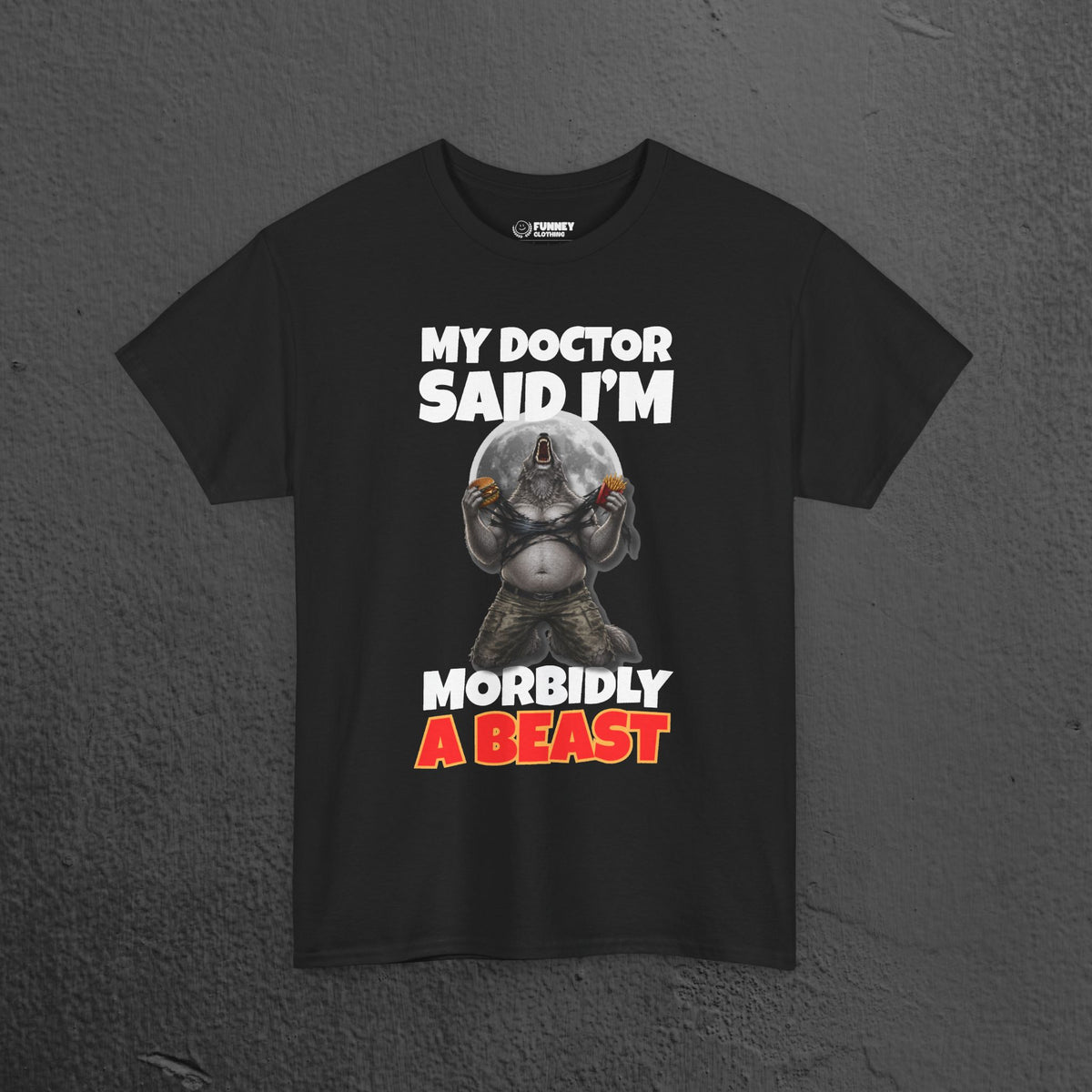 My Doctor said I'm morbidly a beast - Funny Graphic Tee Shirt, Meme Tshirt Gift for Friends