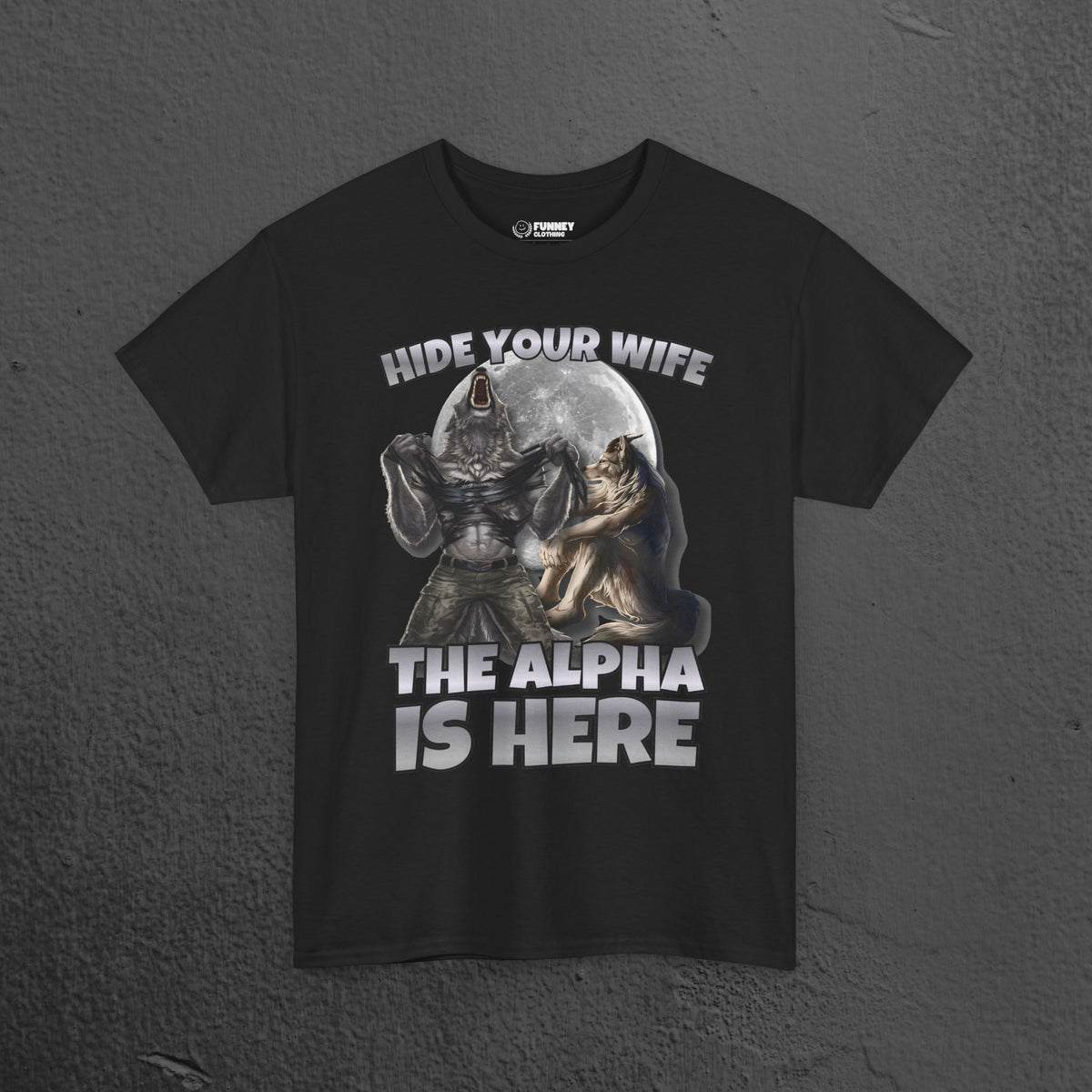Hide your Wife The Alpha is Here - Cringe Inappropriate Graphic Tee, Alpha Wolf Meme T-Shirt, Funny Gift for Friends and Partners