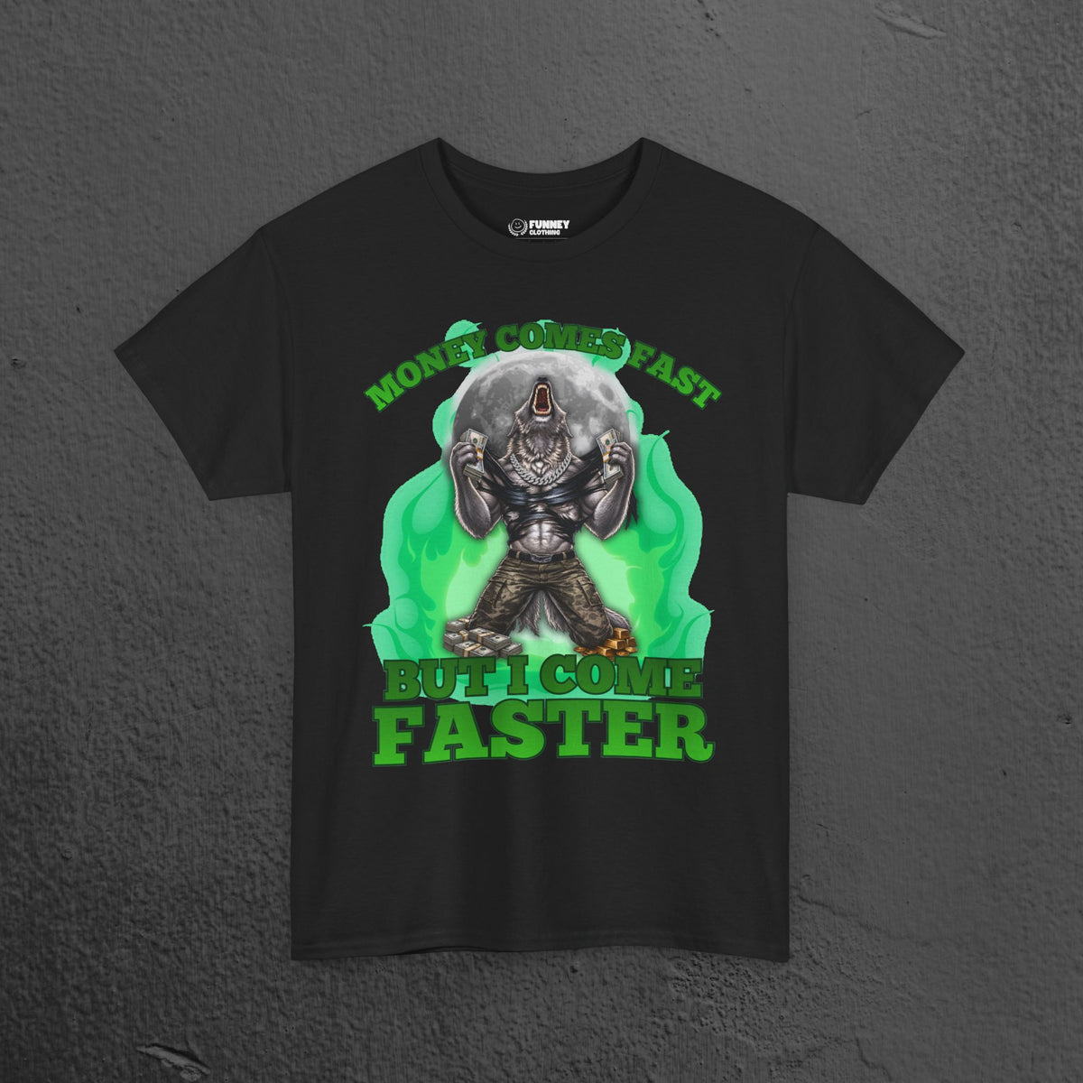 Money Comes Fast But I Come Faster - Cringe Inappropriate Graphic Tee, Alpha Wolf Meme T-Shirt, Funny Wealthy Shirt