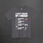 I can't decide If i need a hug, 2 weeks of sleep, six shots of vodka or all of the above - Funny Graphic Tee Shirt