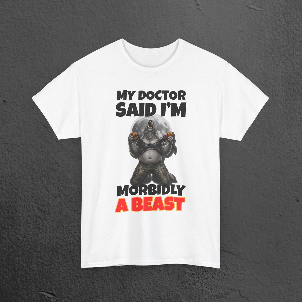 My Doctor said I'm morbidly a beast - Funny Graphic Tee Shirt, Meme Tshirt Gift for Friends