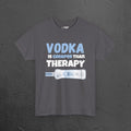 Vodka is cheaper than Therapy - Funny Graphic Alcohol Tee, Party Meme Shirt for Men and Women