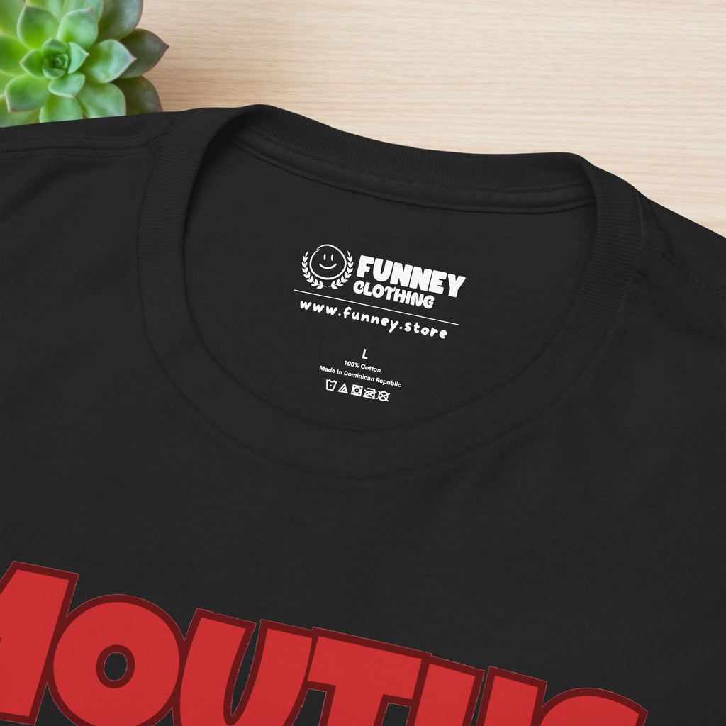 Mouths can't get pregnant - Funny Inappropriate T-Shirt, Romantic Inappropriate Graphic Tee