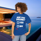 Are you drunk? Yes, no - Funny Alcohol Graphic Tee, Funny Alcohol Meme Tshirt