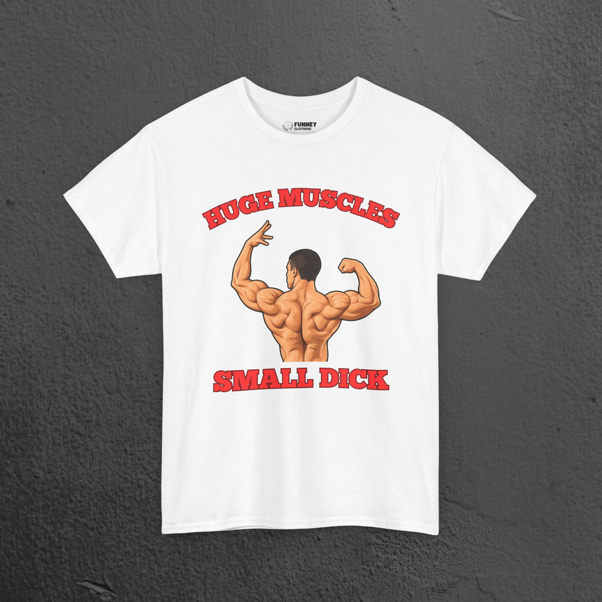Huge Muscles Small D*ck - Funny Inappropriate Bodybuilder Shirt,  Gym Meme Graphic Tee