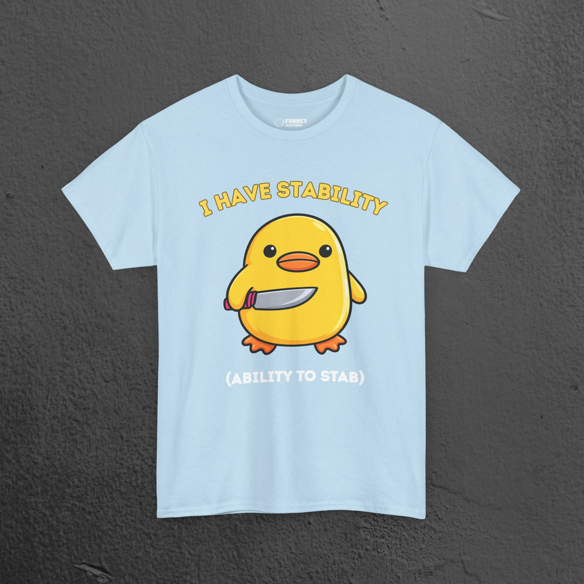 I have stability, ability to stab - Cute Funny Baby Duckling Graphic Tee Shirt Gift, Cute Meme