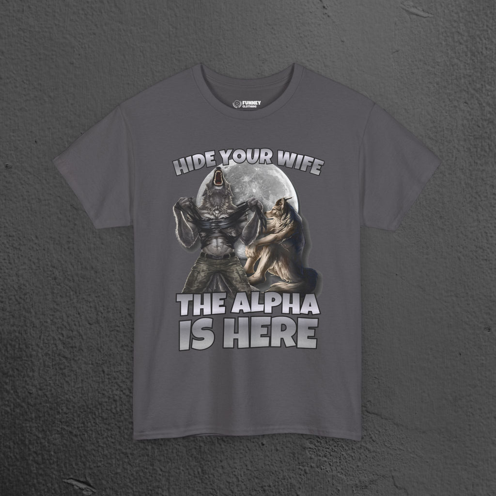 Hide your Wife The Alpha is Here - Cringe Inappropriate Graphic Tee, Alpha Wolf Meme T-Shirt, Funny Gift for Friends and Partners