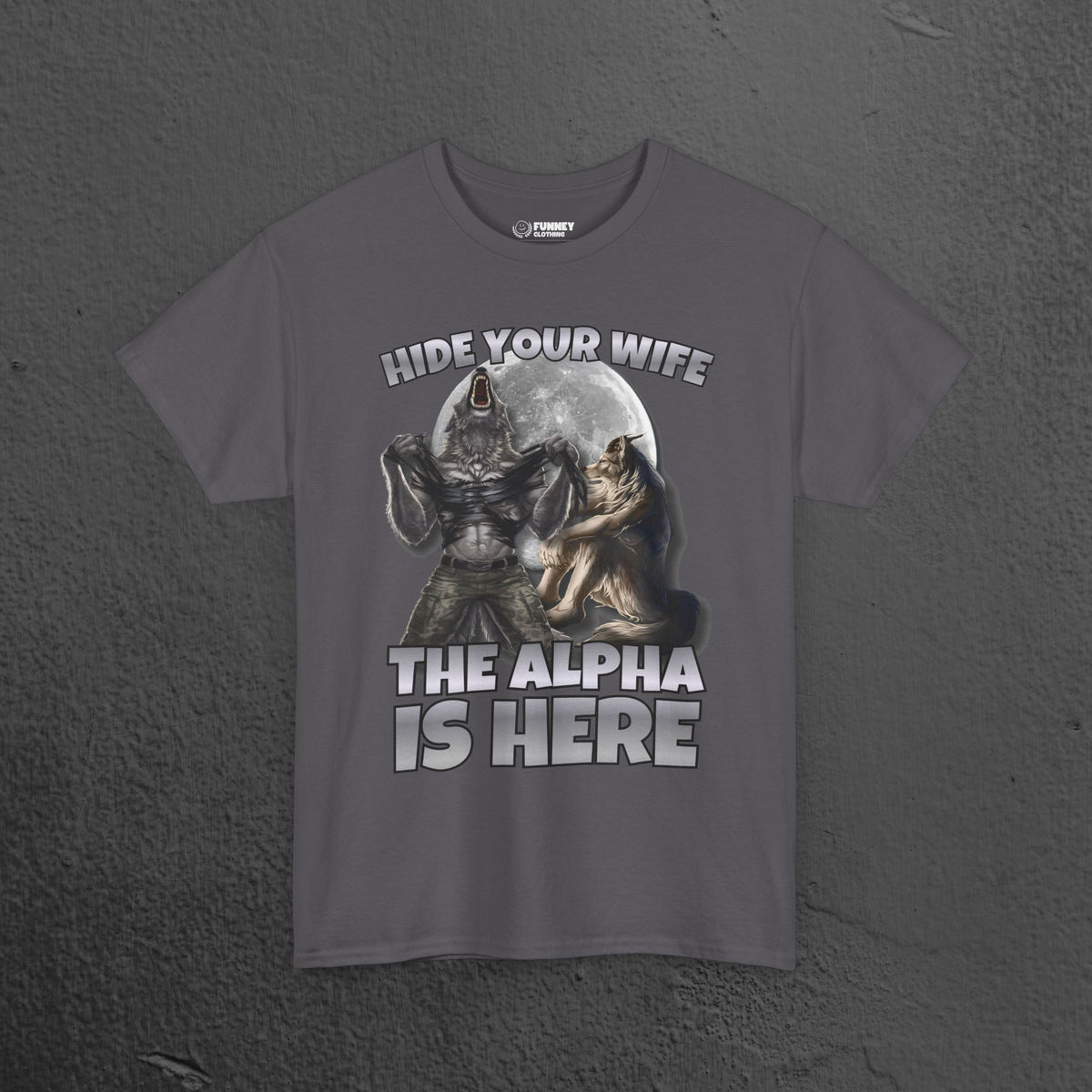 Hide your Wife The Alpha is Here - Cringe Inappropriate Graphic Tee, Alpha Wolf Meme T-Shirt, Funny Gift for Friends and Partners