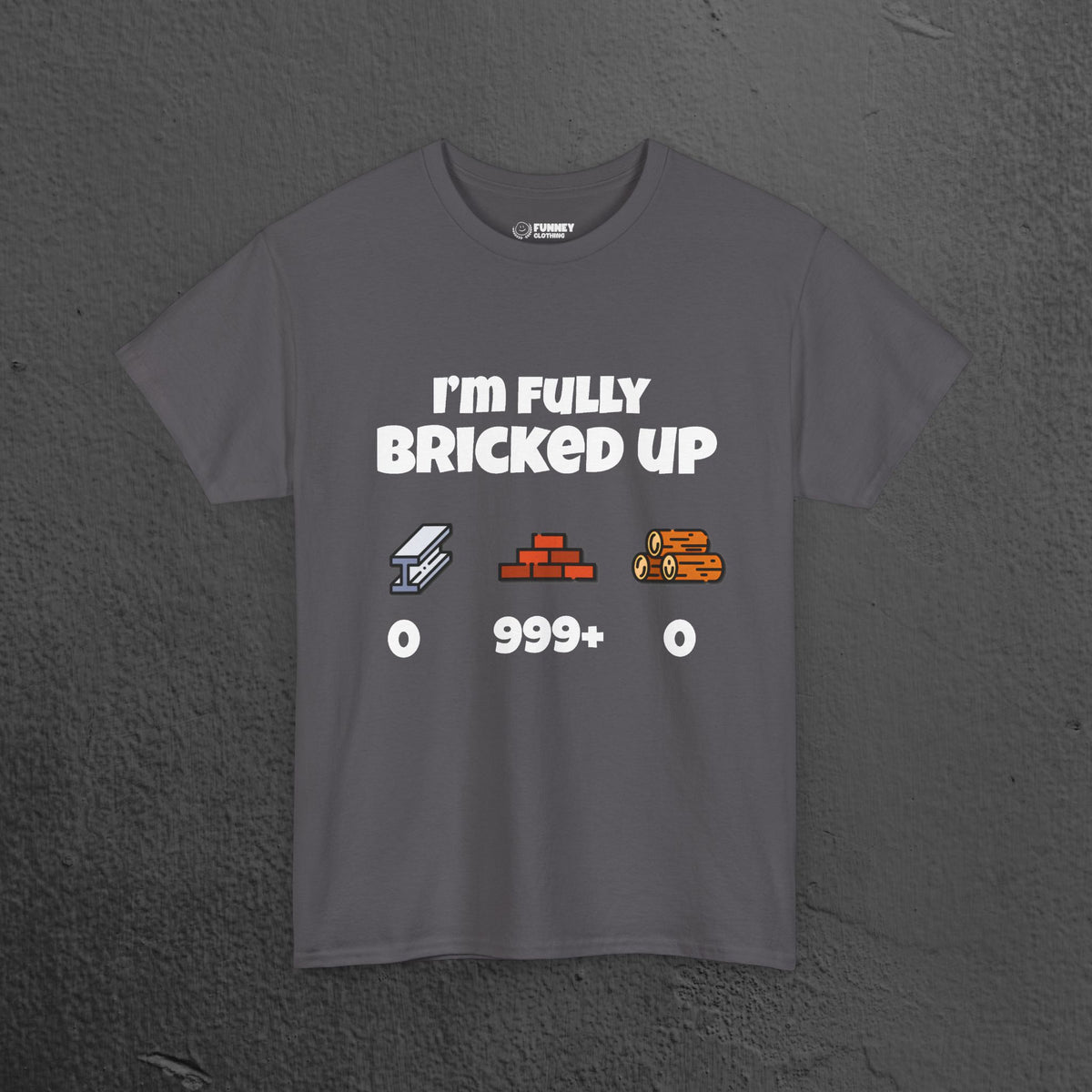 I'm fully bricked up T-Shirt- Funny Inappropriate Graphic Tee, Funny Gift for Friends, Inappropriate Meme Shirt for Men