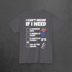 I can't decide If i need a hug, 2 weeks of sleep, six shots of vodka or all of the above - Funny Graphic Tee Shirt (Backprint Edition)