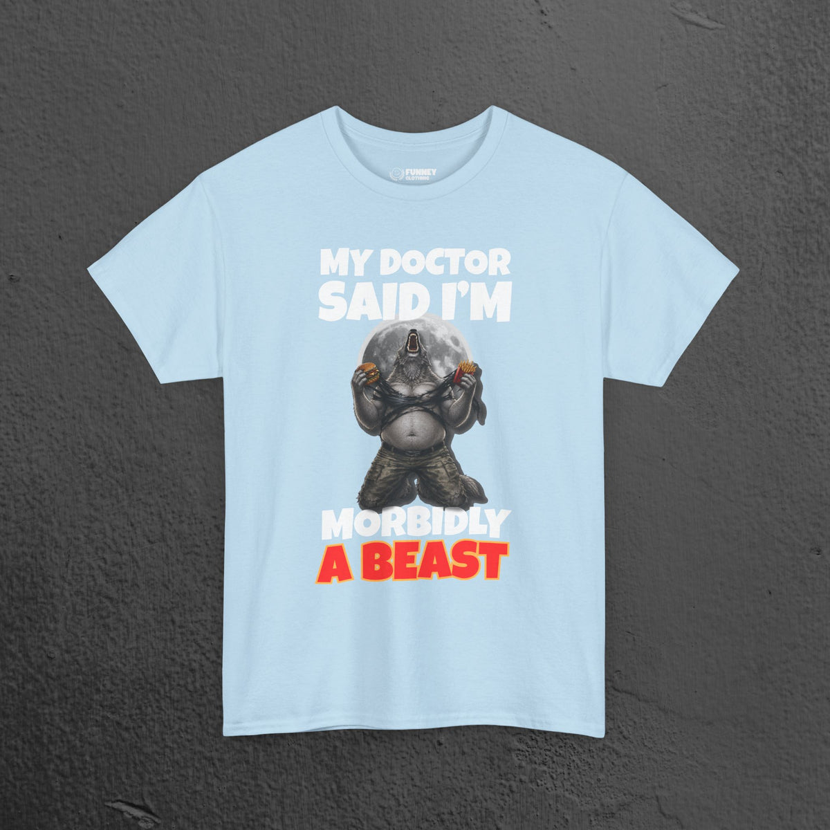My Doctor said I'm morbidly a beast - Funny Graphic Tee Shirt, Meme Tshirt Gift for Friends