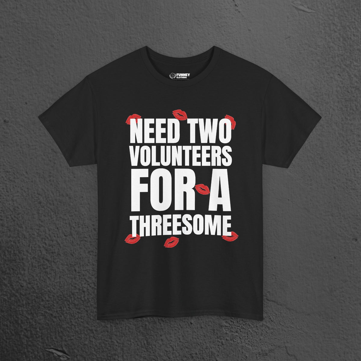 Need two volunteers for a threesome - Funny Inappropriate Meme Graphic T-Shirt, Funny Romantic Naughty Tee Gift for Friends and Partners
