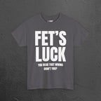 Fet's Luck (Let's f*ck) - Funny Inappropriate Meme Graphic T-Shirt, Funny Tee Gift for Friends