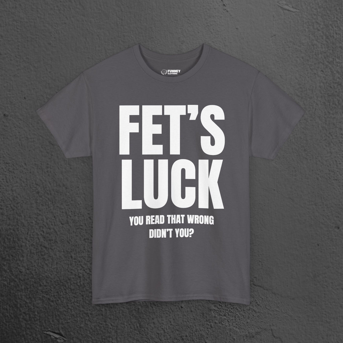 Fet's Luck (Let's f*ck) - Funny Inappropriate Meme Graphic T-Shirt, Funny Tee Gift for Friends