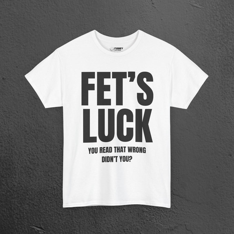 Fet's Luck (Let's f*ck) - Funny Inappropriate Meme Graphic T-Shirt, Funny Tee Gift for Friends