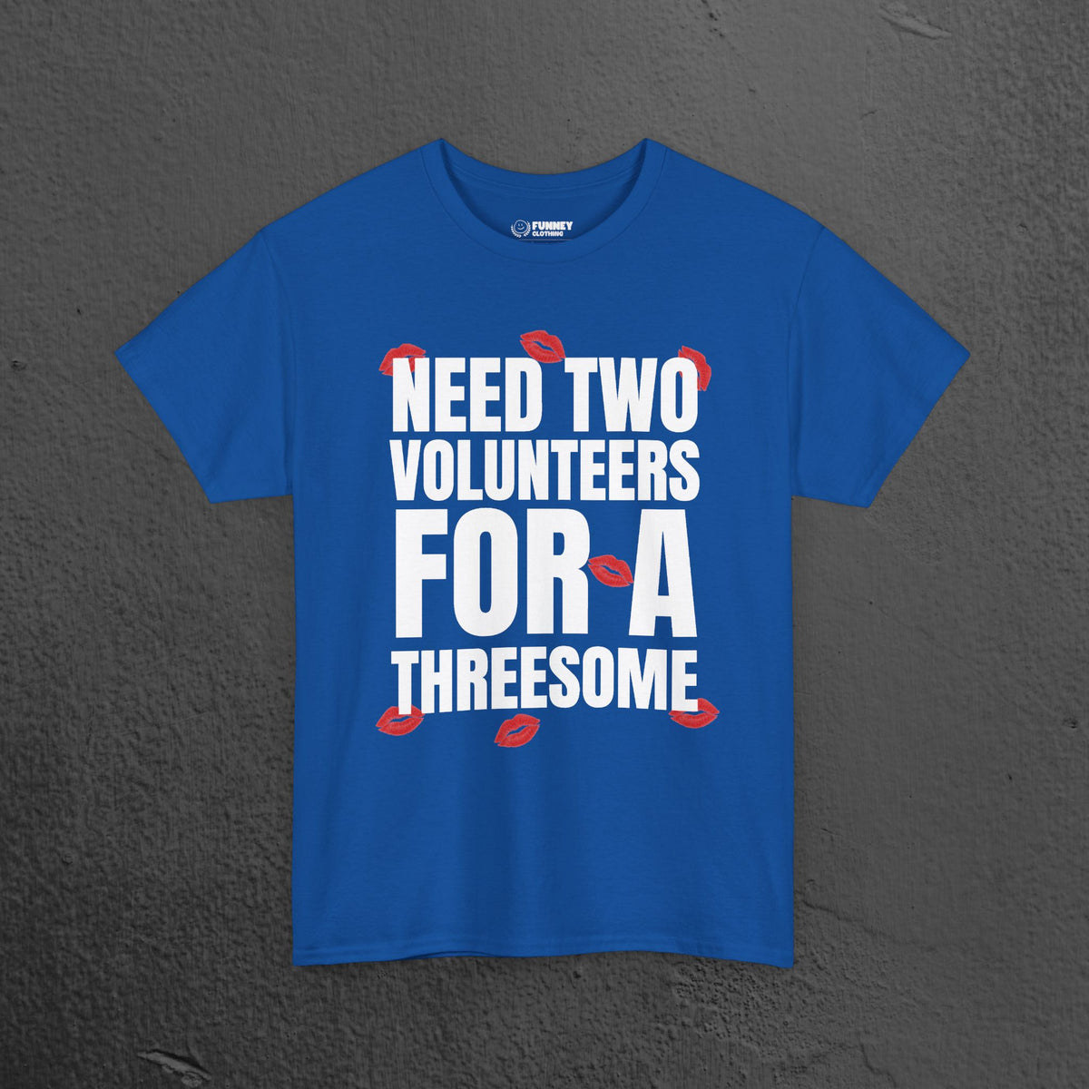 Need two volunteers for a threesome - Funny Inappropriate Meme Graphic T-Shirt, Funny Romantic Naughty Tee Gift for Friends and Partners