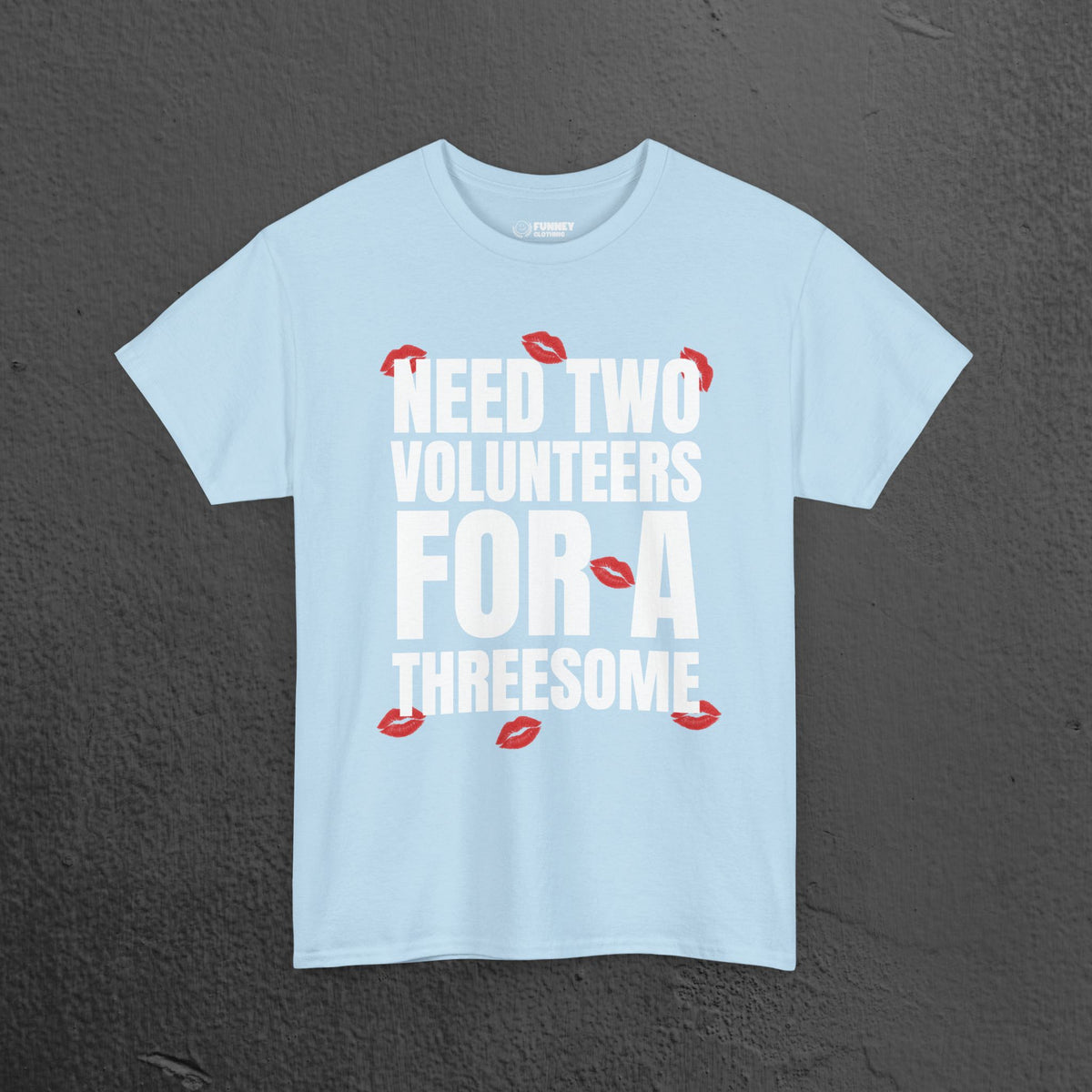 Need two volunteers for a threesome - Funny Inappropriate Meme Graphic T-Shirt, Funny Romantic Naughty Tee Gift for Friends and Partners