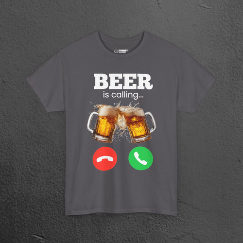 Beer is calling - Funny Beer Alcohol Graphic Tee, Funny Alcohol Meme Tshirt, Funny Gift for Dad Father's Day