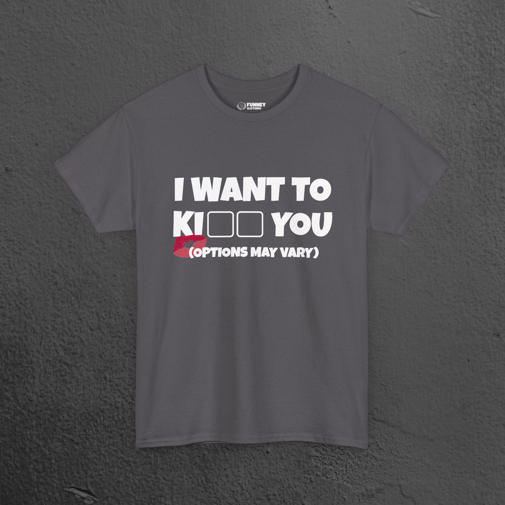 I want to kiss you - Funny Romantic Graphic Tee Shirt, Romantic Meme Gift for Girlfriend/Boyfriend,