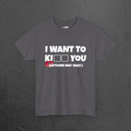 I want to kiss you - Funny Romantic Graphic Tee Shirt, Romantic Meme Gift for Girlfriend/Boyfriend,