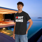 I Love Hot Moms - Funny Inappropriate Graphic Tee, Funny T-Shirt Gift