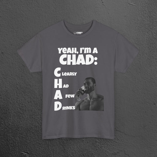 CHAD Clearly had a few drinks - Funny Alcohol Graphic Tee, Meme Gift for Men and Women
