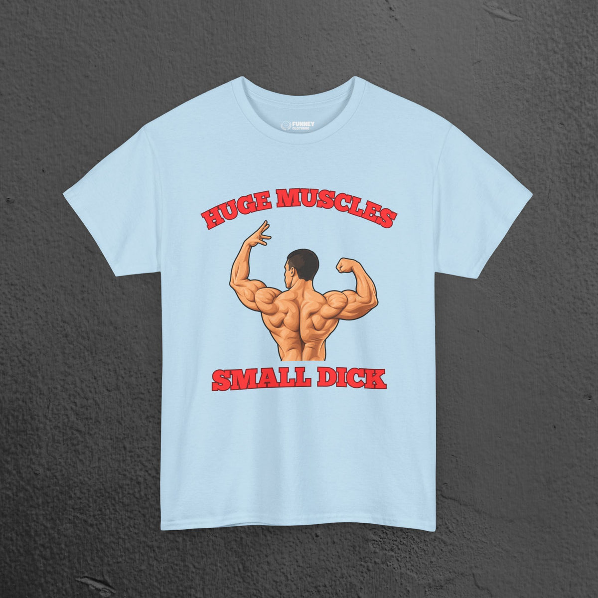 Huge Muscles Small D*ck - Funny Inappropriate Bodybuilder Shirt,  Gym Meme Graphic Tee