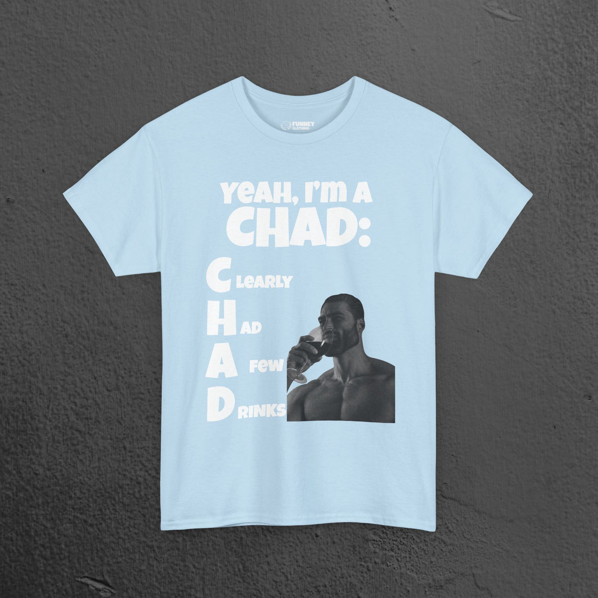 CHAD Clearly had a few drinks - Funny Alcohol Graphic Tee, Meme Gift for Men and Women