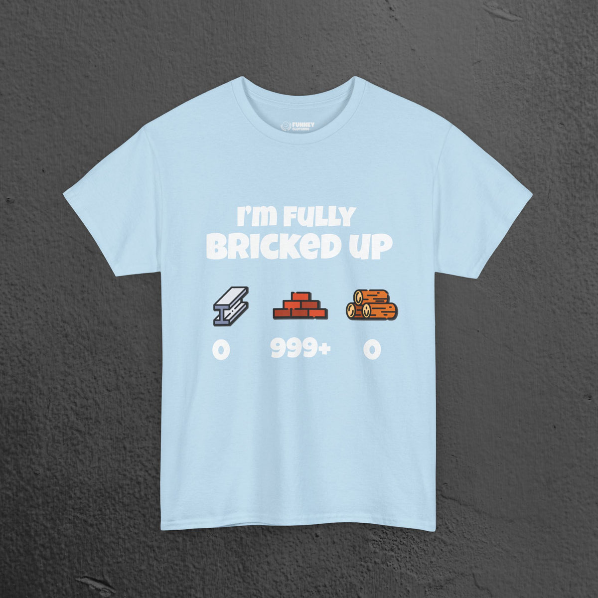I'm fully bricked up T-Shirt- Funny Inappropriate Graphic Tee, Funny Gift for Friends, Inappropriate Meme Shirt for Men