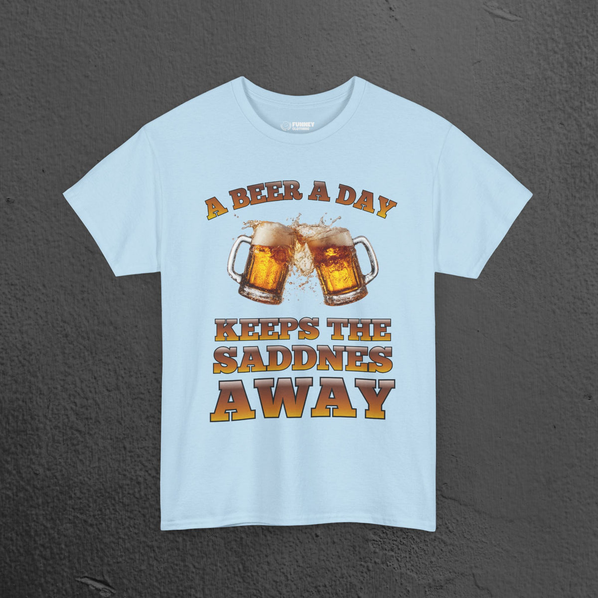 A beer a day keeps the sadness away - Funny Beer Alcohol Graphic Tee, Funny Alcohol Meme Tshirt