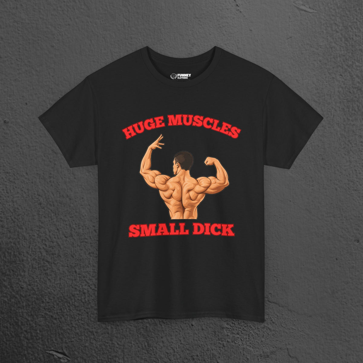 Huge Muscles Small D*ck - Funny Inappropriate Bodybuilder Shirt,  Gym Meme Graphic Tee