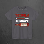 Tequila is cheaper than Therapy - Funny Graphic Alcohol Tee, Party Meme Shirt for Men and Women