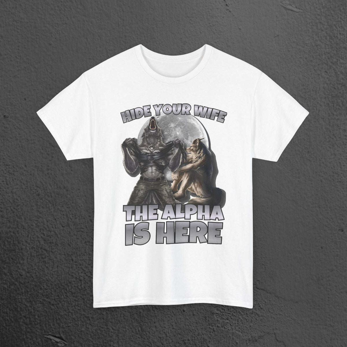 Hide your Wife The Alpha is Here - Cringe Inappropriate Graphic Tee, Alpha Wolf Meme T-Shirt, Funny Gift for Friends and Partners