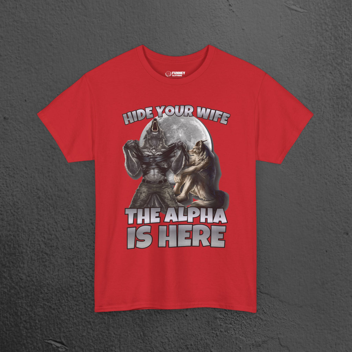 Hide your Wife The Alpha is Here - Cringe Inappropriate Graphic Tee, Alpha Wolf Meme T-Shirt, Funny Gift for Friends and Partners