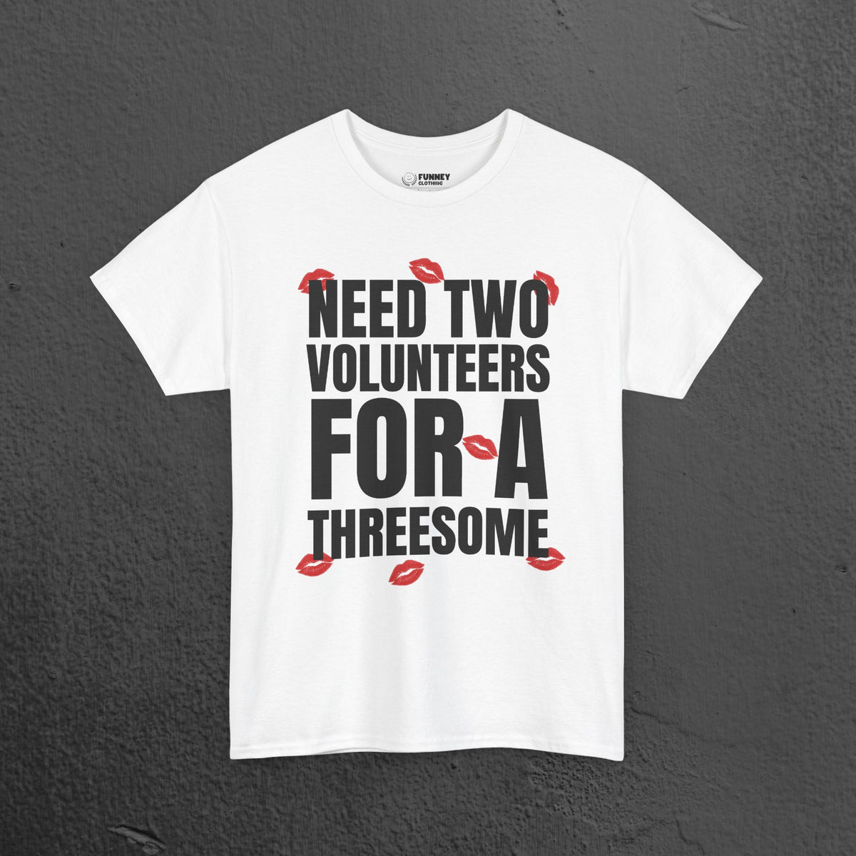 Need two volunteers for a threesome - Funny Inappropriate Meme Graphic T-Shirt, Funny Romantic Naughty Tee Gift for Friends and Partners