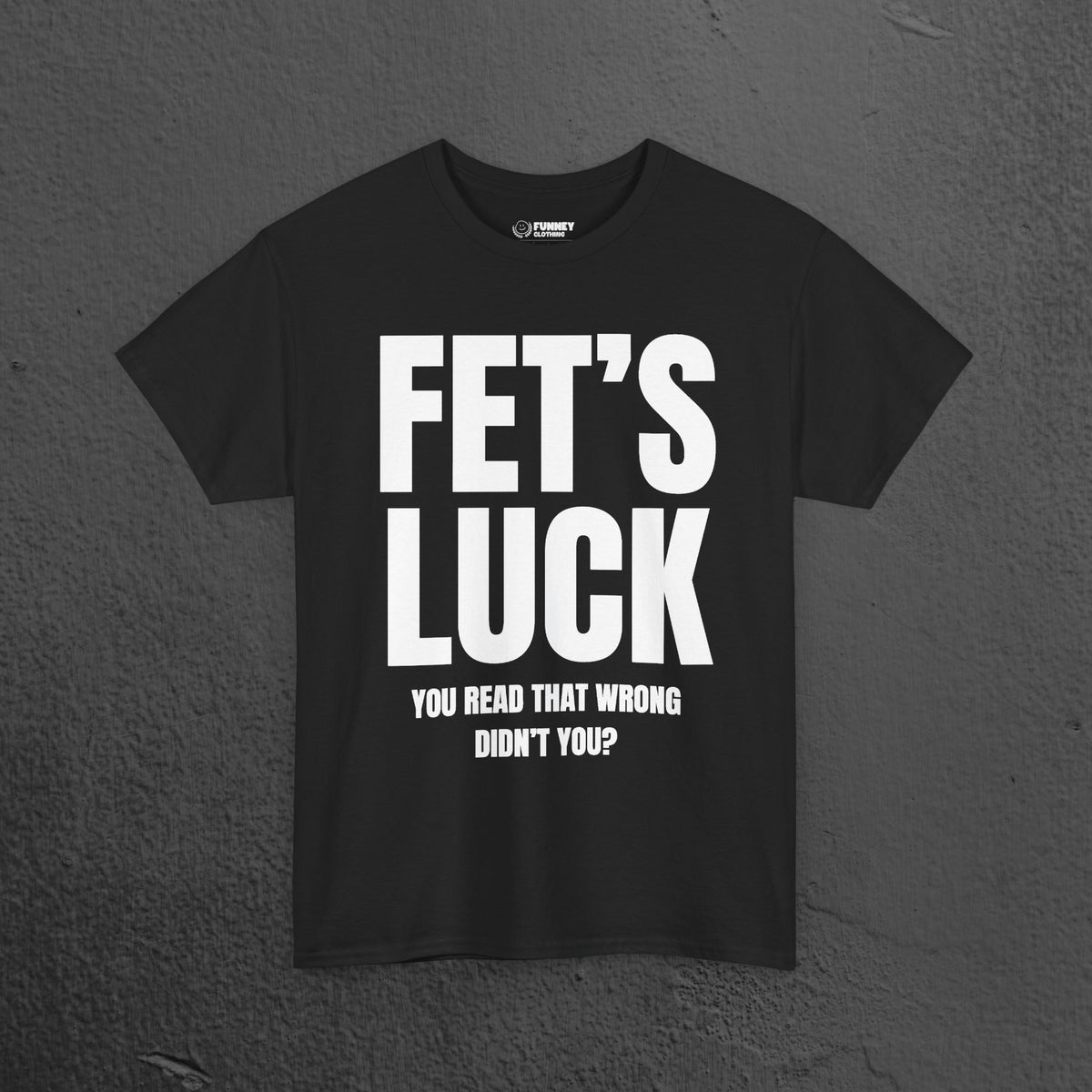 Fet's Luck (Let's f*ck) - Funny Inappropriate Meme Graphic T-Shirt, Funny Tee Gift for Friends