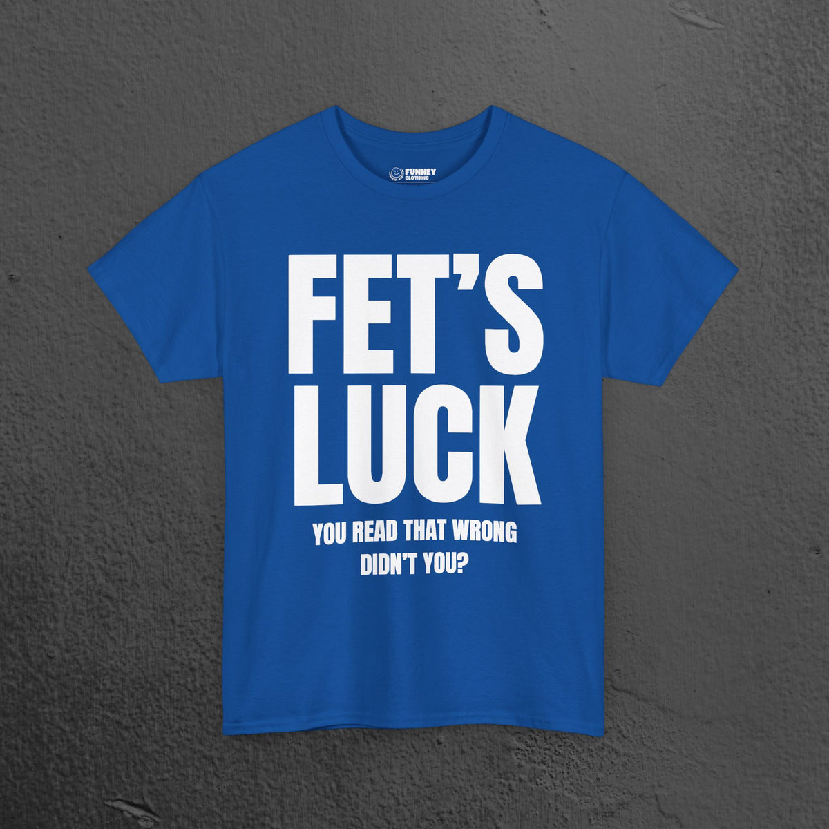 Fet's Luck (Let's f*ck) - Funny Inappropriate Meme Graphic T-Shirt, Funny Tee Gift for Friends