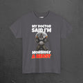 My Doctor said I'm morbidly a beast - Funny Graphic Tee Shirt, Meme Tshirt Gift for Friends